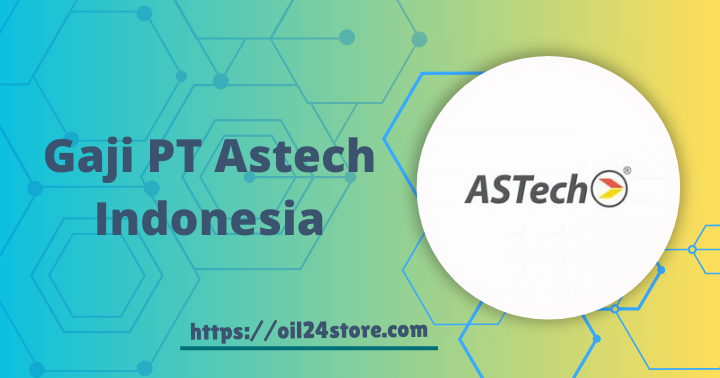 Gaji PT Astech Indonesia